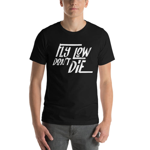 FLY LOW DON'T DIE - Short-Sleeve Unisex T-Shirt